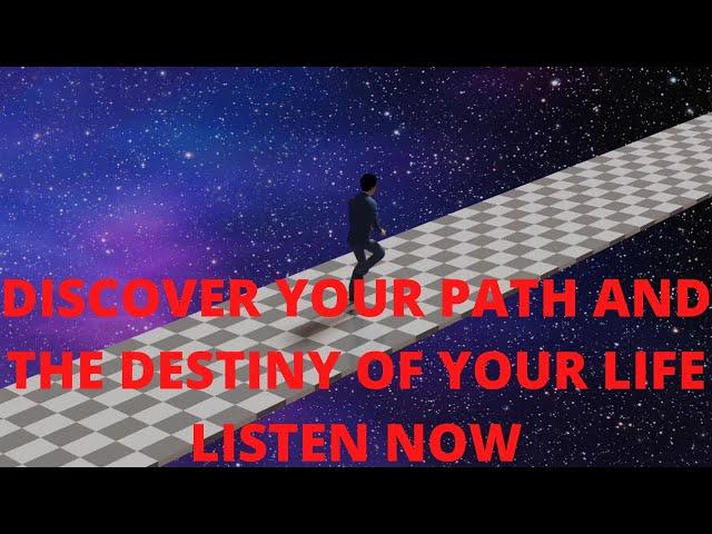 DISCOVER YOUR PATH AND THE DESTINY OF YOUR LIFE.LISTEN NOW