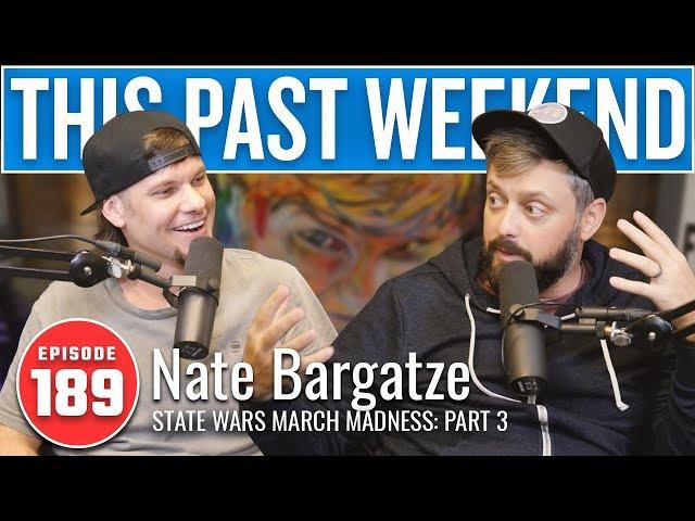 State Wars March Madness Pt 3 w/ Nate Bargatze | This Past Weekend #189