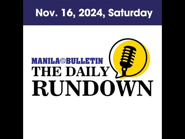 Saturday, November 16, 2024 - Top Philippine News | The Manila Bulletin Daily Rundown