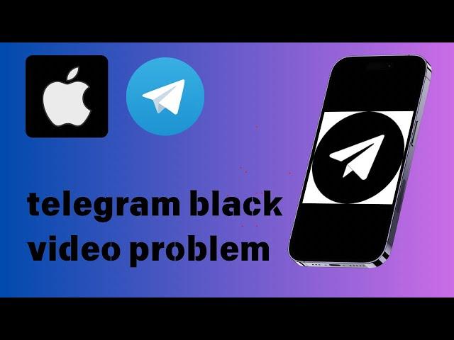 How to fix Telegram black video problem on iPhone ￼