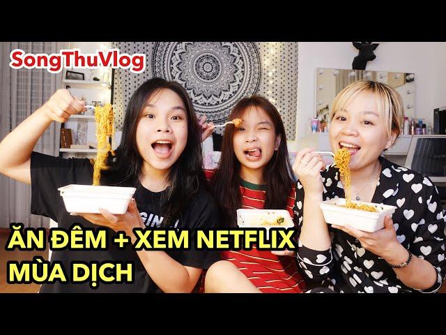 SongThuVlog: ĂN ĐÊM + XEM NETFLIX TRÁNH DỊCH CÙNG SONG THƯ