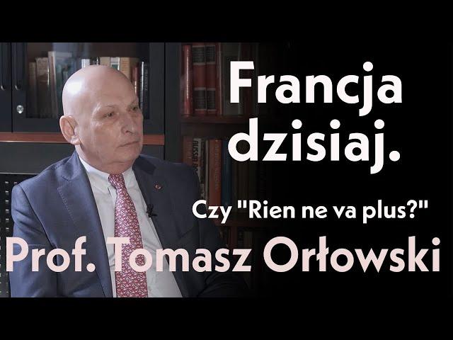 Francja dzisiaj. Czy „rien ne va plus”? Prof. Tomasz Orłowski.