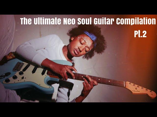 The Ultimate Neo Soul/R&B Guitar Compilation (Pt.II)