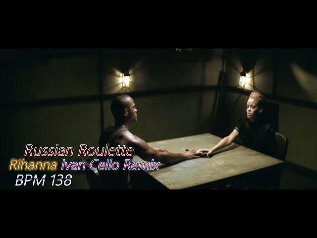 Rihanna - Russian Roulette (Ivan Cello Remix) [BPM : 138]