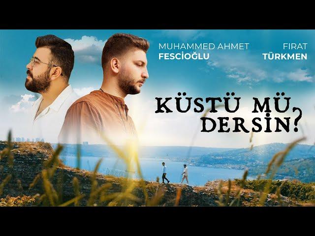 Küstü Mü Dersin ? - Fırat Türkmen & Muhammed Ahmet Fescioğlu