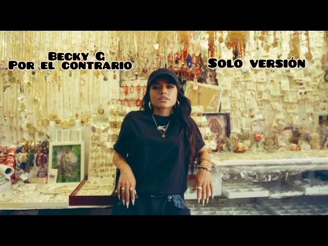 Becky G - Por El Contrario  (SOLO VERSION )