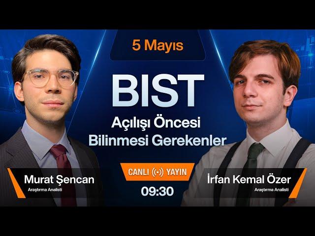 5 Mayıs 09:30 | BIST Açılışı Öncesi Bilinmesi Gerekenler