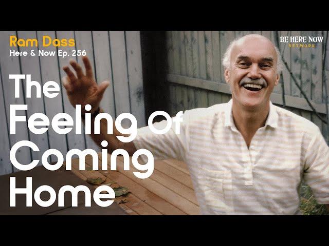 Ram Dass: The Feeling of Coming Home – Here and Now  Ep. 256