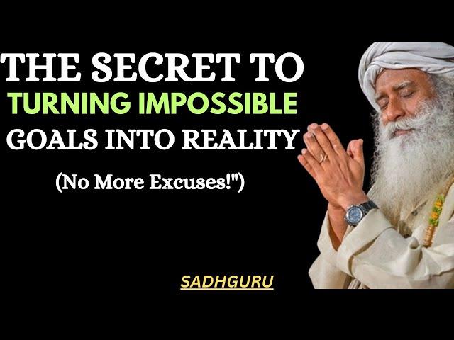 SADHGURU - The Secret to Turning Impossible Goals Into Reality – No More Excuses!"