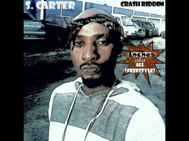 S CARTER - INCHES aka ALL FREESTYLE (RAW) Crash Riddim 2017