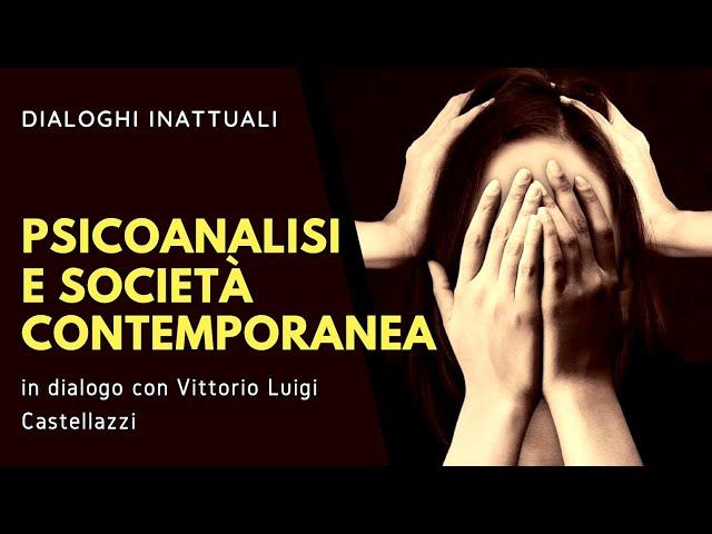 PSICOANALISI e SOCIETÀ CONTEMPORANEA - dialogo con Vittorio Luigi CASTELLAZZI