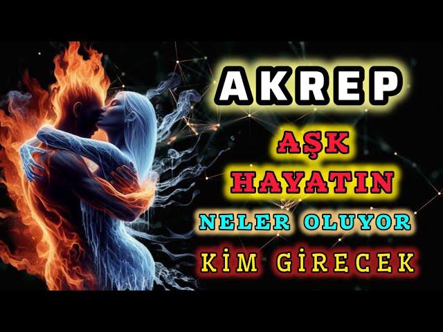 AKREP BURCU  Aşk Hayatında Neler Oluyor.? Kim Geliyor.? Kim Gidiyor.!