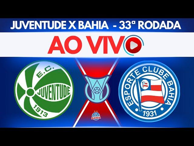 JOGO AO VIVOJUVENTUDE X BAHIA  | 33ª RODADA - BRASILEIRÃO