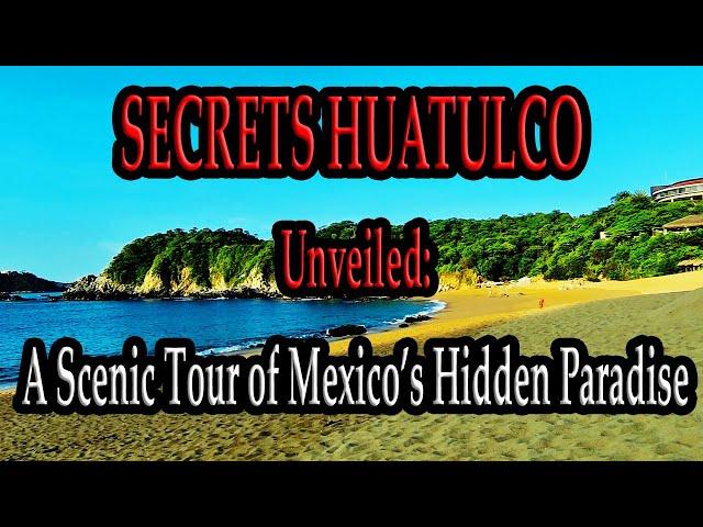 SECRETS HUATULCO UNVEILED: A Scenic Walking Tour of Mexico’s Hidden Paradise