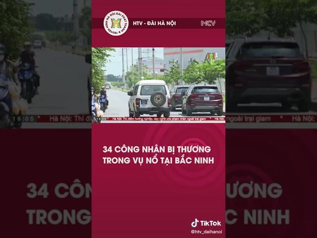 #shorts 34 công nhân bị thương trong vụ nổ tại Bắc Ninh - HANOI TV