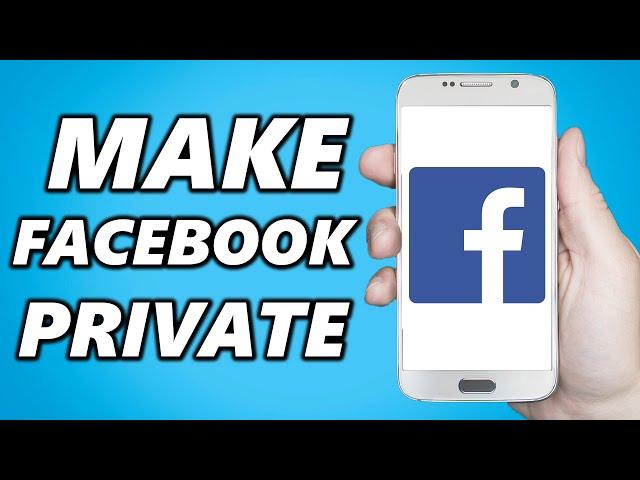 How to Make Facebook Account Completely Private on Phone [2024]