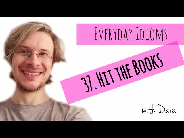 Learn English - Everyday Idioms #37. Hit the Books