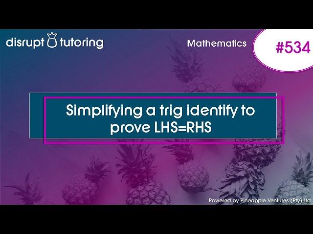 #534 Simplifying a trig identify to prove LHS=RHS