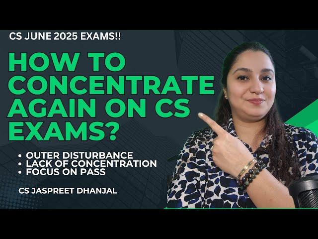 Tips️ to CONCENTRATE‍ on CS JUNE 2025 Exams!! - CS JASPREET DHANJAL