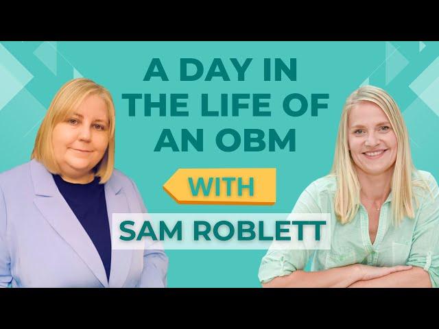 A Day in the Life of an OBM with Sam Roblett (Creating Change in the World as an OBM)