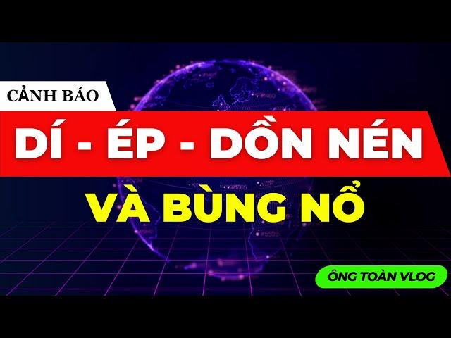 CẢNH BÁO: DÍ - ÉP - DỒN NÉN TÂM LÝ NHÀ ĐẦU TƯ VÀ SẴN SÀNG BÙNG NỔ | ĐẦU TƯ CHỨNG KHOÁN