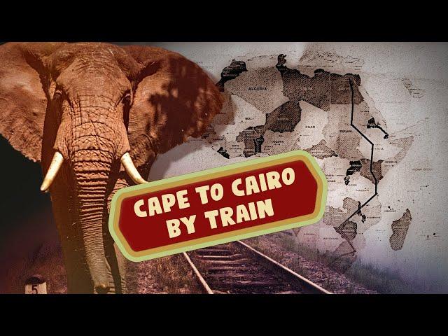 Cape to Cairo -- by trains (Travelogue documentary)