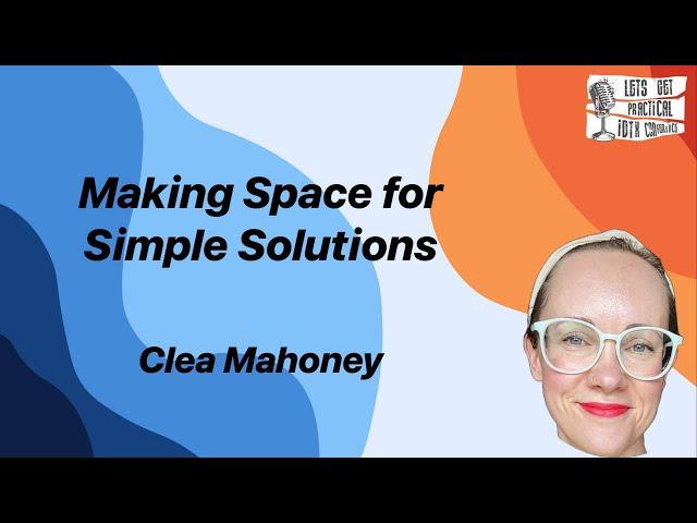 Making Space for Simple Solutions with Clea Mahoney #IDTX24