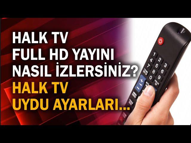 HALK TV Full HD yayını nasıl izlersiniz? Halk TV uydu ayarları