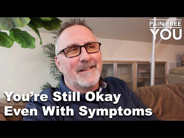 You're Still Okay, Even With Symptoms