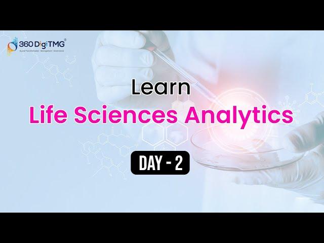 Life Sciences Analytics | 8 Hours Course | Day 2 | 360DigiTMG