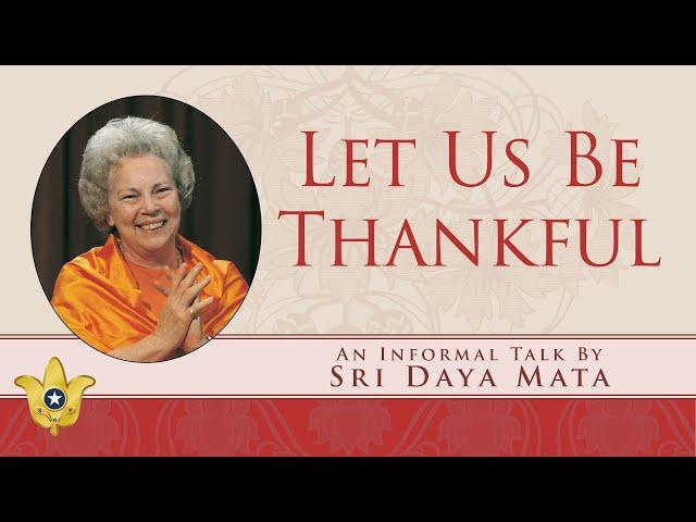 Let Us Be Thankful | Sri Daya Mata