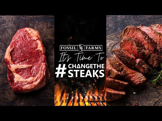 Change The Steaks | Fossil Farms