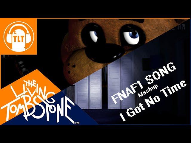 I Got No Time/FNAF 1 Song - The Living Tombstone/SM [Mashup FNAF1&4]