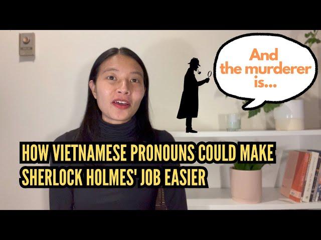 'And the murderer is...' How Vietnamese pronouns could make Sherlock Holmes' job easier