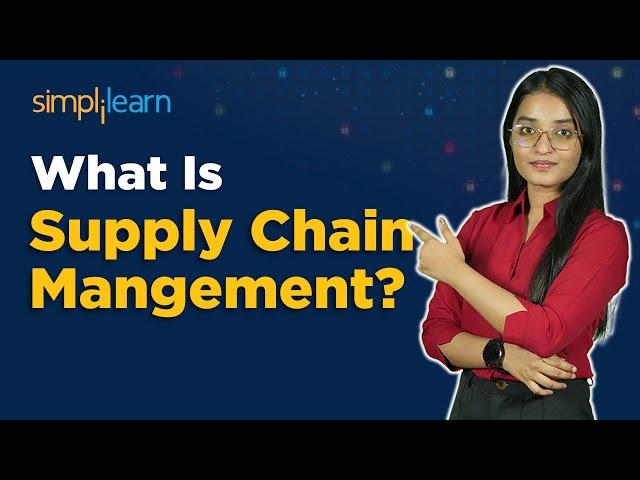 What Is Supply Chain Management? | How Does Supply Chain Management Work? | SImplilearn