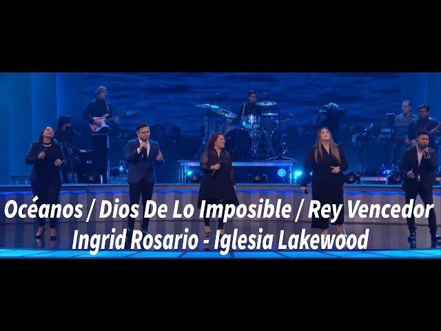 Océanos / Dios De Lo Imposible / Rey Vencedor - Ingrid Rosario - Iglesia Lakewood