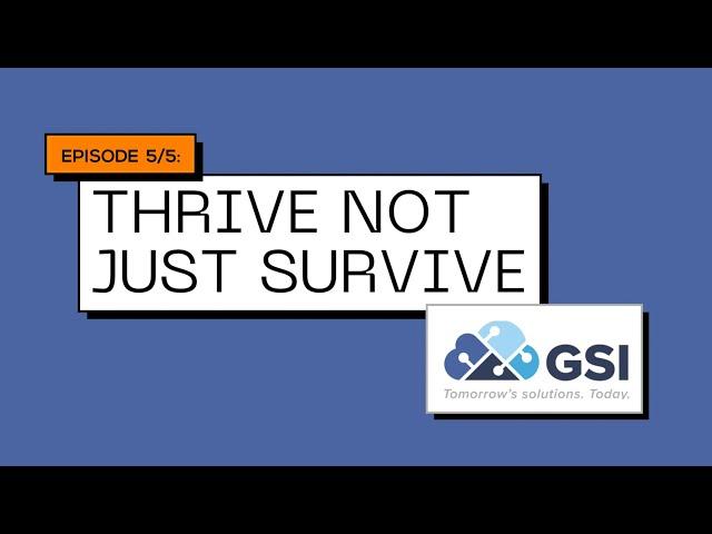 GSI - Meet the CEO:  Episode 5 - Thrive Not Just Survive