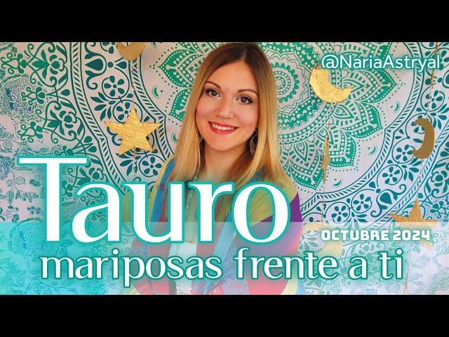 TAURO OCTUBRE 2024  MARIPOSAS FRENTE A TI