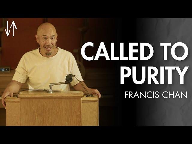 Called to Purity (Ephesians Pt. 17) | Francis Chan