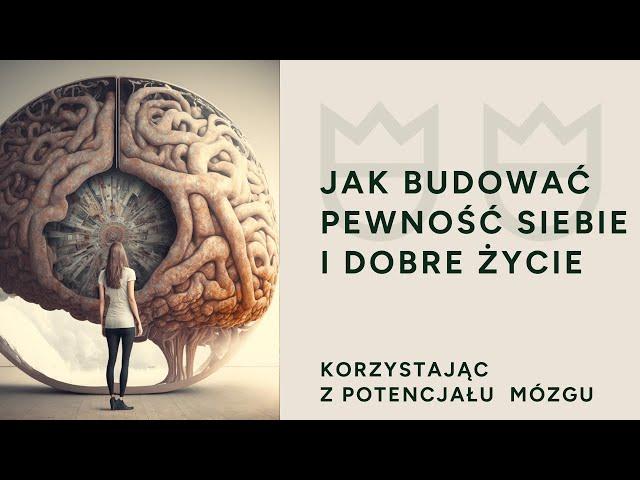 Pewność siebie - jak ją budować korzystając z mocy mózgu.