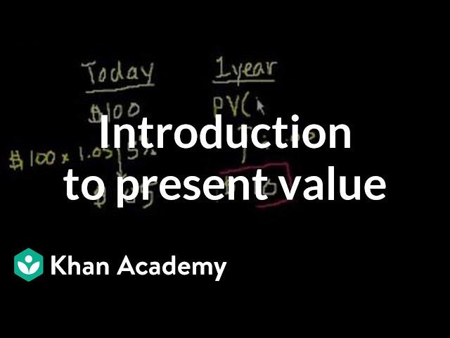 Introduction to present value | Interest and debt | Finance & Capital Markets | Khan Academy