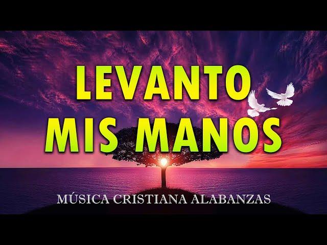 LEVANTO MIS MANOS MUSICA CRISTIANA DE ADORACION 2024 HIMNOS ADORACION 2024#músicacristiana #vol3