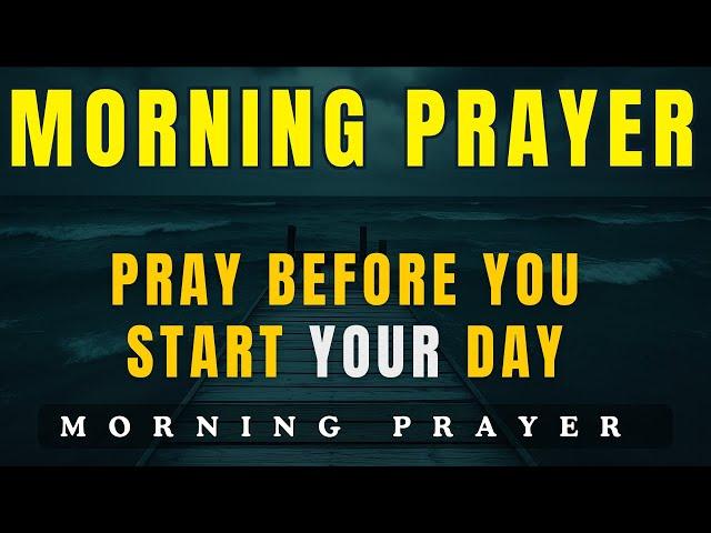 Always Pray First Today | A Morning Prayer Before You Start Your Day | Daily Prayer For The Day