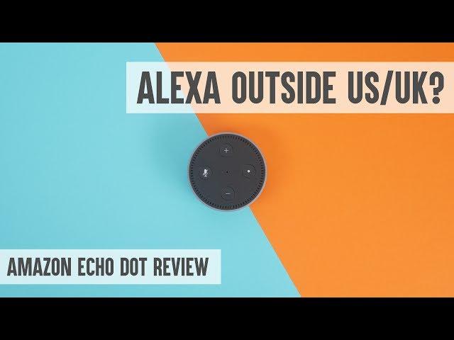 Yet another Echo Dot review - Amazon Alexa outside US/UK/Germany