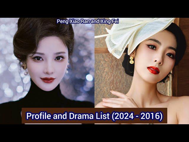 Peng Xiao Ran and Xing Fei | Profile and Drama List (2024 - 2016) |