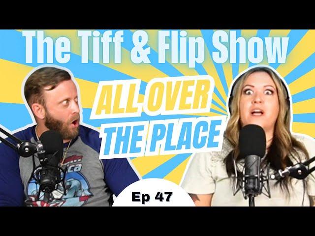 Ep 47 | All Over The Place