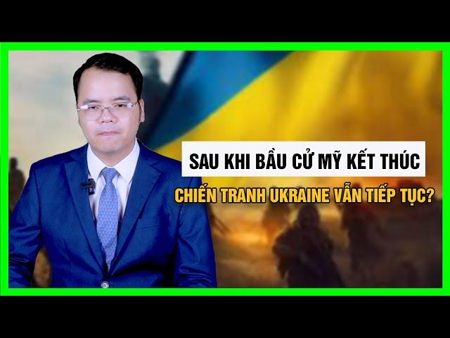 Sau Khi Bầu Cử Mỹ Kết Thúc, Chiến Tranh Ukraine Vẫn Tiếp Tục? || Bàn Cờ Quân Sự