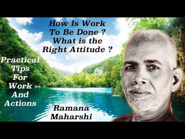 Ramana Maharshi ~ How Is Work To Be Done? ~ And More Topics ~ Practical Tips For Work And Actions