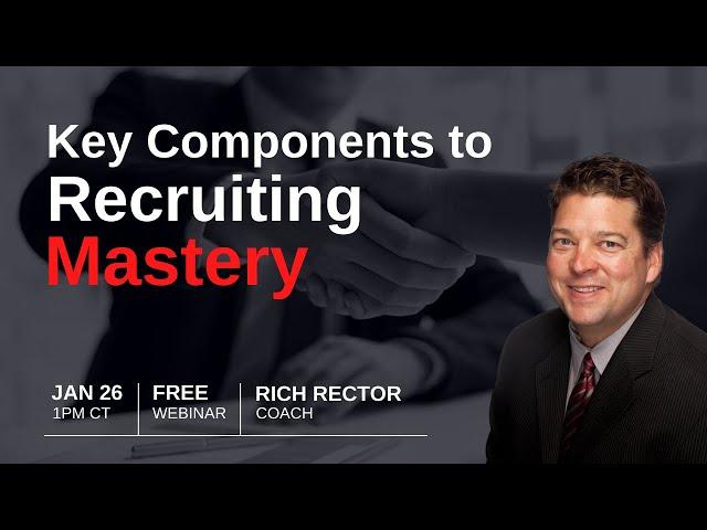 The Key Components to Recruiting Mastery