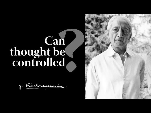 Can thought be controlled? | Krishnamurti